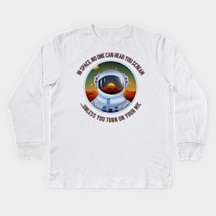 In Space, no one can hear you scream... unless you turn on your mic Kids Long Sleeve T-Shirt